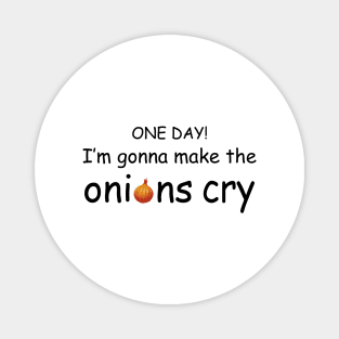 I'm Gonna Make the Onions Cry Magnet